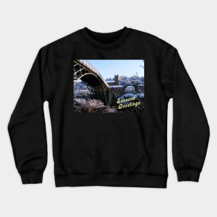 Seasons Greetings Ironbridge over The River Severn Crewneck Sweatshirt